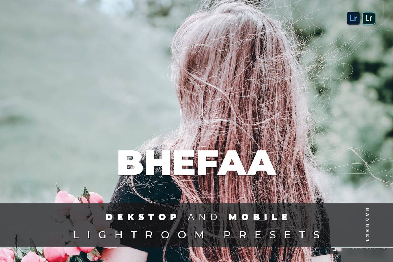 清新胶片人像Lightroom预设及手机lr预设 BheFaa Desktop and Mobile Lightroom Preset