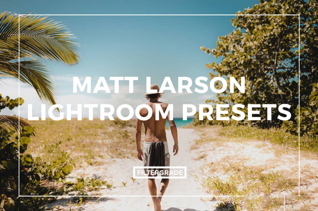 旅行冒险生活方式Lightroom预设 Matt Larson Lightroom Presets